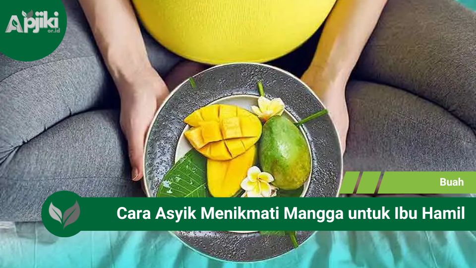 Cara Asyik Menikmati Mangga untuk Ibu Hamil